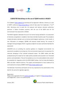 www.cadaster.eu  CADASTER Workshop on the use of QSAR models in REACH First Cadaster (www.cadaster.eu) workshop will be organized in Maribor, Slovenia, as a part of CMPTI conference (http://cmtpi-2011.si) and will take p