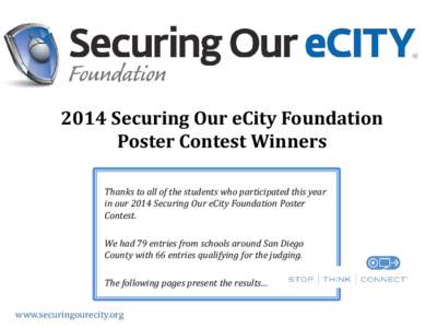 2014 Securing Our eCity Foundation Poster Contest Winners Thanks to all of the students who participated this year in our 2014 Securing Our eCity Foundation Poster Contest. We had 79 entries from schools around San Diego