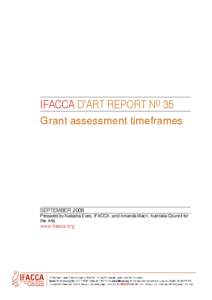 IFACCA D’ART REPORT NO 35 Grant assessment timeframes SEPTEMBER 2008 Prepared by Natasha Eves, IFACCA, and Amanda Macri, Australia Council for the Arts