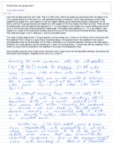 Ph/CS 219c, 24 January 2011 Toric code recovery Last time we discussed the toric code. This is a CSS code, where the qubits are associated with the edges of an L X L square lattice on a 2D torus (i.e., with periodic boun