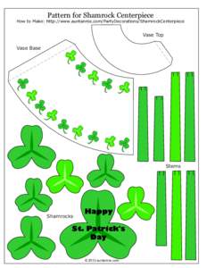 Pattern for Shamrock Centerpiece  How to Make: http://www.auntannie.com/PartyDecorations/ShamrockCenterpiece Vase Top Vase Base