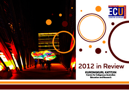 2012 in Review KURONGKURL KATITJIN Centre for Indigenous Australian Education and Research  Contents
