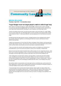 MEDIA RELEASE Thursday 3 April 2014 – for immediate release Tough Budget must not target people unable to afford legal help With Treasurer Joe Hockey warning of a ‘tough’ Federal Budget, national access to justice 