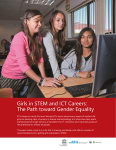 Girls in STEM and ICT Careers: The Path toward Gender Equality ICTs shape our world. But even though ICTs touch almost every aspect of modern life, girls are steering clear of careers in science and technology at a time 