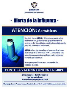 - Alerta de la Influenza -  ATENCIÓN: Asmáticos Si usted tiene ASMA y tiéne sintomas de gripe (fiebre con toz, y/o dolor de garganta) llame a su proveedor de cuidado médico inmediatamente