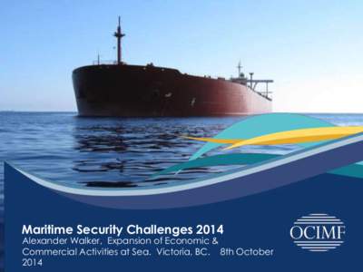 Maritime Security Challenges[removed]Alexander Walker, Expansion of Economic & Commercial Activities at Sea. Victoria, BC. 8th October 2014