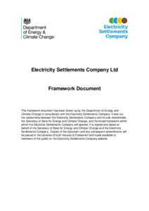 Electricity Settlements Company Ltd  Framework Document This framework document has been drawn up by the Department of Energy and Climate Change in consultation with the Electricity Settlements Company. It sets out