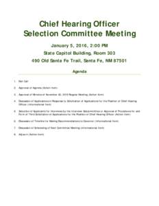 Chief Hearing Officer Selection Committee Meeting January 5, 2016, 2:00 PM State Capitol Building, RoomOld Santa Fe Trail, Santa Fe, NMAgenda