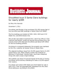 DivcoWest buys 5 Santa Clara buildings for nearly $39M By Mary Ann Azevedo December 5, 2011 DivcoWest said Monday it has purchased 251,000 square feet of low-rise office and R&D buildings in Santa Clara from RREEF.