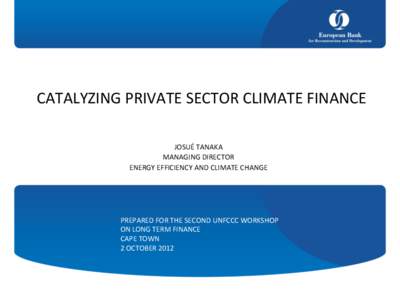 CATALYZING	
  PRIVATE	
  SECTOR	
  CLIMATE	
  FINANCE	
   	
  	
  	
      	
  