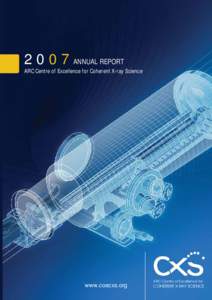 2007ANNUAL REPORT ARC Centre of Excellence for Coherent X-ray Science www.coecxs.org  ARC Centre of Excellence for