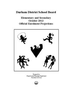 Durham District School Board Elementary and Secondary October 2013 Official Enrolment Projections  Prepared by: