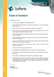 Code of Conduct All employees must:  Think safe, work safe and report all incidents and near misses;  Behave honestly and with integrity and act with care and diligence and in a way that upholds the organisations v