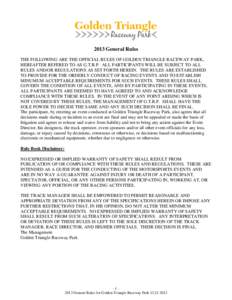 2013 General Rules THE FOLLOWING ARE THE OFFICIAL RULES OF GOLDEN TRIANGLE RACEWAY PARK, HEREAFTER REFERED TO AS G.T.R.P. ALL PARTICIPANTS WILL BE SUBJECT TO ALL RULES AND/OR REGULATIONS AS SET FORTH HEREIN. THE RULES AR