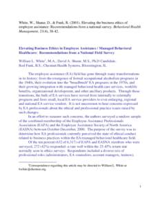 White, W., Sharar, D., & Funk, RElevating the business ethics of employee assistance: Recommendations from a national survey. Behavioral Health Management, 21(4), Elevating Business Ethics in Employee As