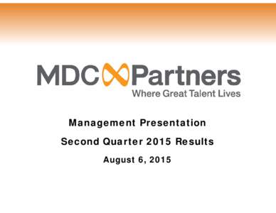 Microsoft PowerPoint - MDC Partners 2Q 2015 Management Presentation_v8.pptx