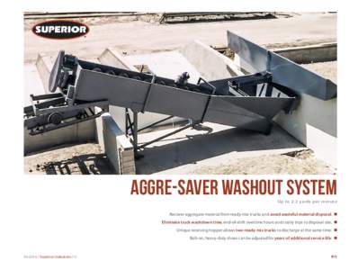 Aggre-Saver washout system Up to 2.2 yards per minute Recover aggregate material from ready-mix trucks and avoid wasteful material disposal. n Eliminate truck washdown time, end-of-shift overtime hours and costly trips t