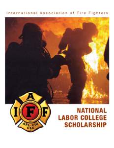 National Labor College Scholarship Application National Labor College Scholarship The International Association of Fire Fighters annually awards scholarship funds for three (3) IAFF members to attend the National Labor 