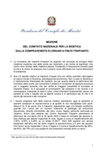 MOZIONE DEL COMITATO NAZIONALE PER LA BIOETICA SULLA COMPRAVENDITA DI ORGANI A FINI DI TRAPIANTO 1. La comparsa dei trapianti d’organo ha segnato nel processo di sviluppo della medicina moderna una delle svolte più im