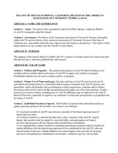 BYLAWS OF THE PALM SPRINGS, CALIFORNIA, BRANCH OF THE AMERICAN  ASSOCIATION OF UNIVERSITY WOMEN (AAUW) ARTICLE I.  NAME AND GOVERNANCE  Section 1.   Name.  The name of this organization sha