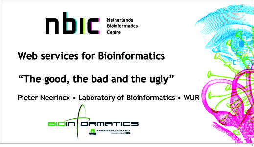 Web services for Bioinformatics “The good, the bad and the ugly” Pieter Neerincx • Laboratory of Bioinformatics • WUR Bioin ormatics 1