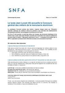 Communiqué de presse  Paris, le 17 mai 2016 Le lycée Jean Lurçat (45) accueille le Concours général des métiers de la menuiserie aluminium