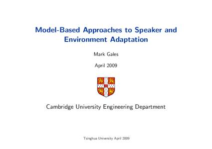 Model-Based Approaches to Speaker and Environment Adaptation Mark Gales AprilCambridge University Engineering Department