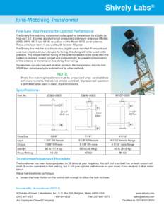 Shively Labs® Fine-Matching Transformer Fine-Tune Your Antenna for Optimal Performance! The Shively fine-matching transformer is designed to compensate for VSWRs as high as 1.5:1. It comes standard on all pressurized si