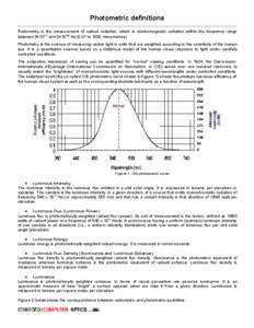 Photometric definitions Radiometry is the measurement of optical radiation, which is electromagnetic radiation within the frequency range between 3×1011 and 3×1016 Hz[removed]to 1000 micrometres). Photometry is the scien