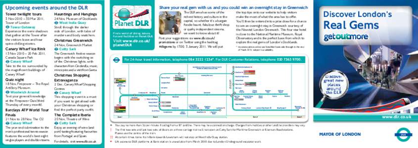 Upcoming events around the DLR 3 Nov 2010 – 30 Mar 2011, Tower of London Tower Gateway Experience the eerie shadows that gather at the Tower after