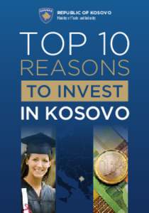 REPUBLIC OF KOSOVO Ministry of Trade and Industry TOP 10 reasons IN KOSOVO