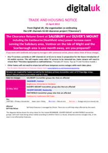 TRADE AND HOUSING NOTICE 15 April 2013 From Digital UK, the organisation co-ordinating the UHF channels 61:62 clearance project (‘Clearance’)  The Clearance Retune Event at SALISBURY and OLIVER’S MOUNT