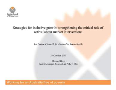 Strategies for inclusive growth: strengthening the critical role of active labour market interventions Inclusive Growth in Australia Roundtable  21 October 2011
