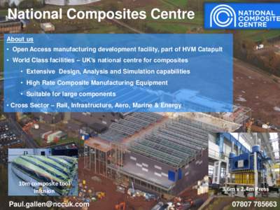 National Composites Centre  Driving Innovation About us  • Open Access manufacturing development facility, part of HVM Catapult