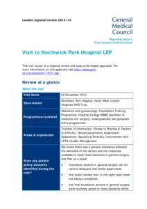 London regional review 2012–13  Visit to Northwick Park Hospital LEP This visit is part of a regional review and uses a risk-based approach. For more information on this approach see http://www.gmcuk.org/education/1370