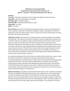 FY2013 Water Data Exchange (WaDE) Project/EN Grant Steering Committee Conference Call Minutes – February 5rd, 2015, 12pm Mountain (11am PT, 1pm CT) Attendees: Texas CEQ – Gayle Stewart, Pat Robards, Gloria Castillo, 