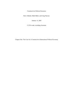 Constructivist Political Economy Rawi Abdelal, Mark Blyth, and Craig Parsons January 14, ,330 words, including footnotes  Chapter One: The Case for a Constructivist International Political Economy