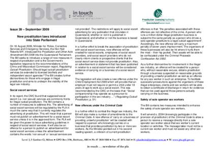 Issue 39 – September 2009 New prostitution laws introduced into State Parliament On 18 August 2009, Minister for Police, Corrective Services and Emergency Services, the Hon Neil Roberts MP, introduced the Prostitution 