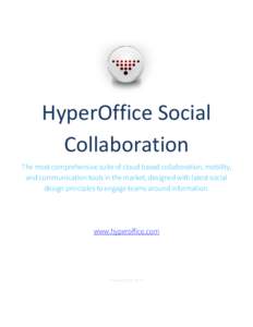 HyperOffice Social Collaboration The most comprehensive suite of cloud based collaboration, mobility, and communication tools in the market, designed with latest social design principles to engage teams around informatio