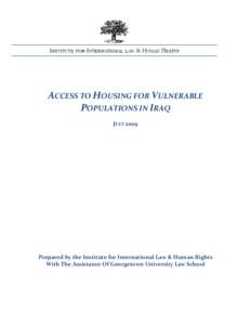 ACCESS TO HOUSING FOR VULNERABLE POPULATIONS IN IRAQ JULY 2009 Prepared by the Institute for International Law & Human Rights With The Assistance Of Georgetown University Law School