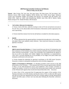 ARB Planning Committee Conference Call Minutes 9:30 am -Friday, June 20, 2014 Present: Allan Preston, PIN; Terry Fehr, PIN; Ryan Canart, PIN; Betty Green, PIN; Dan Mazier, KAP; Maureen Cousins, MBP; Heather Dalgleish, MC