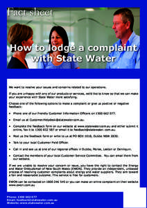 Fact sheet How to lodge a complaint with State Water We want to resolve your issues and concerns related to our operations. If you are unhappy with any of our products or services, we’d like to know so that we can make