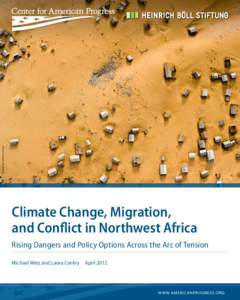 NATIONAL GEOGRAPHIC VIA AP IMAGES  Climate Change, Migration, and Conflict in Northwest Africa Rising Dangers and Policy Options Across the Arc of Tension Michael Werz and Laura Conley