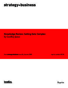 strategy+business  Knowledge Review: Selling Gets Complex by Geoffrey James  from strategy+business issue 56, Autumn 2009