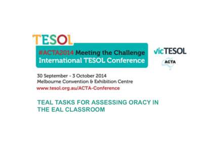 TEAL TASKS FOR ASSESSING ORACY IN THE EAL CLASSROOM TEAL PROJECT: PRINCIPLES AND PRODUCTS • 