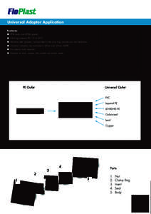 Universal Adaptor Application Features l PP-B body and EPDM gasket. l Working pressure PN 10 at 20°C. l Stainless steel grippers, incorporated in the clap ring, provide pull out resistance. l Universal adaptors are avai