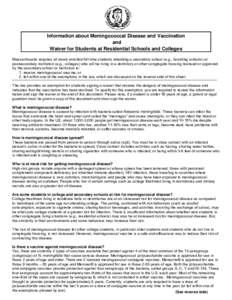 Information about Meningococcal Disease and Vaccination and Waiver for Students at Residential Schools and Colleges Massachusetts requires all newly enrolled full-time students attending a secondary school (e.g., boardin