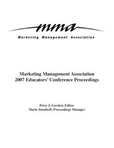 Marketing Management Association 2007 Educators’ Conference Proceedings Peter J. Gordon, Editor Marie Steinhoff, Proceedings Manager