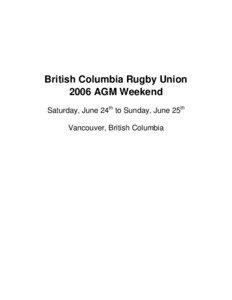 British Columbia Rugby Union 2006 AGM Weekend Saturday, June 24th to Sunday, June 25th
