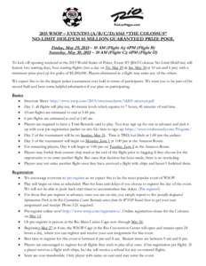 2015 WSOP – EVENT#5 (A/B/C/D) $565 “THE COLOSSUS” NO-LIMIT HOLD’EM $5 MILLION GUARANTEED PRIZE POOL Friday, May 29, 2015 – 10 AM (Flight A); 6PM (Flight B) Saturday, May 30, 2015 – 10 AM (Flight C); 6PM (Flig